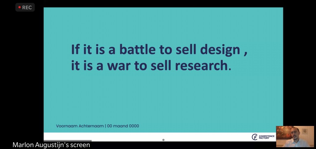 If it is a battle to sell design, it is war to sell research. Citaat op een slide uit de presentatie van Marlon Augustijn tijdens de Webinar 'The Future of UX' georganiseerd door Competence Factory.