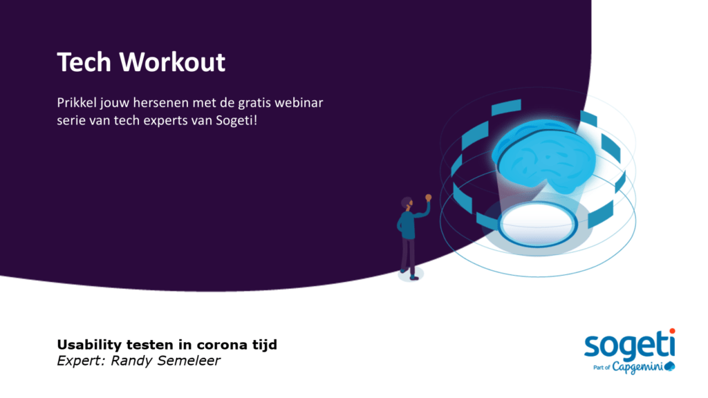 Usability testen in Coronatijd, eerste sheet: Tech Workout. Prikkel jouw hersenen met de gratis webinar serie van tech experts van Sogeti! Expert: Randy Semeleer